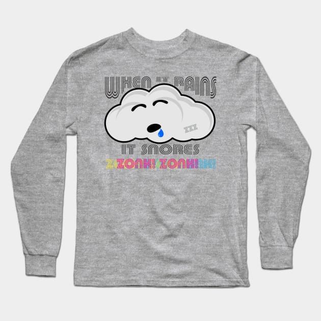 When it rains, it snores! Long Sleeve T-Shirt by CrazyCreature